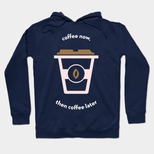 Coffee now Hoodie